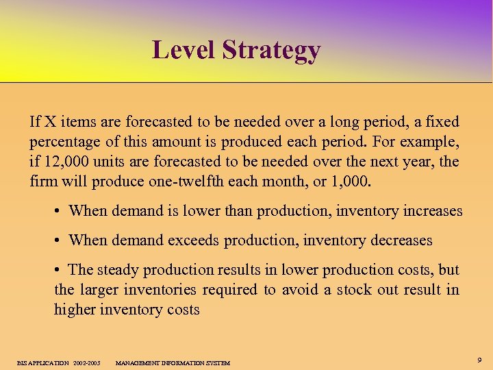 Level Strategy If X items are forecasted to be needed over a long period,