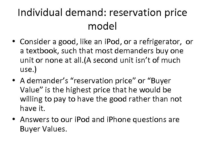 Individual demand: reservation price model • Consider a good, like an i. Pod, or