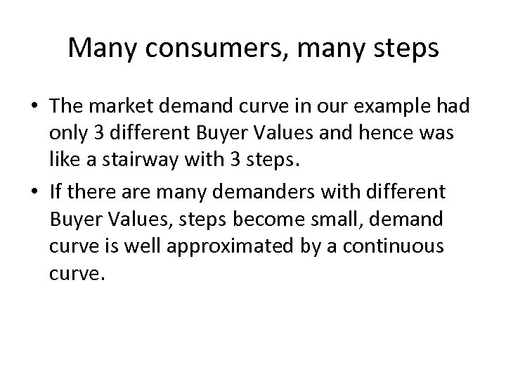 Many consumers, many steps • The market demand curve in our example had only