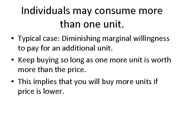 Individuals may consume more than one unit. • Typical case: Diminishing marginal willingness to