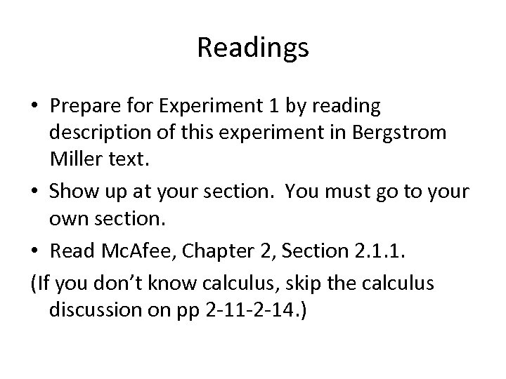 Readings • Prepare for Experiment 1 by reading description of this experiment in Bergstrom