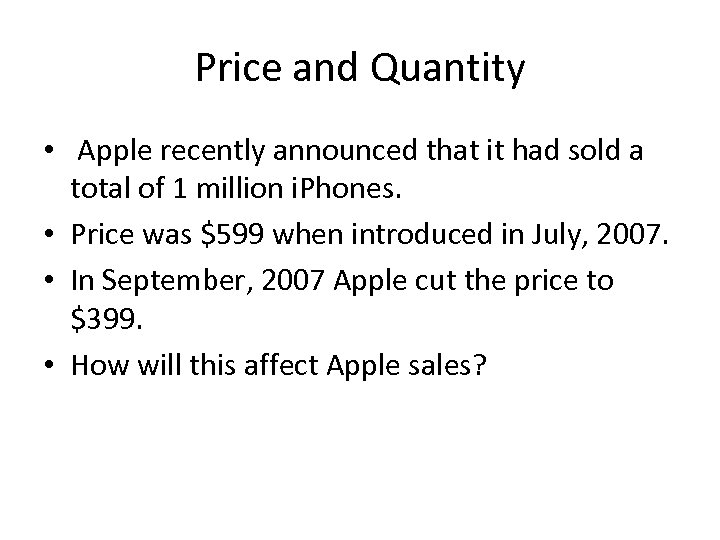 Price and Quantity • Apple recently announced that it had sold a total of