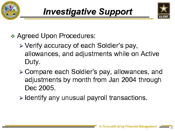 Investigative Support v Agreed Upon Procedures: Ø Verify accuracy of each Soldier’s pay, allowances,
