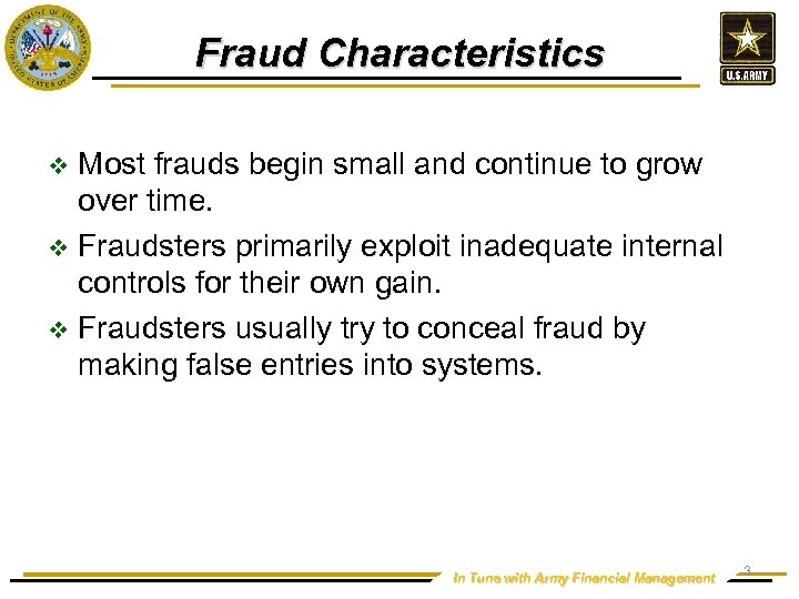 Fraud Characteristics Most frauds begin small and continue to grow over time. v Fraudsters