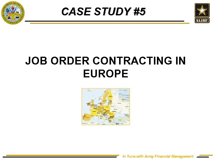 CASE STUDY #5 JOB ORDER CONTRACTING IN EUROPE In Tune with Army Financial Management