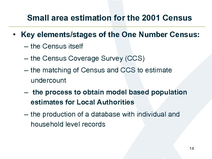 Small area estimation for the 2001 Census • Key elements/stages of the One Number