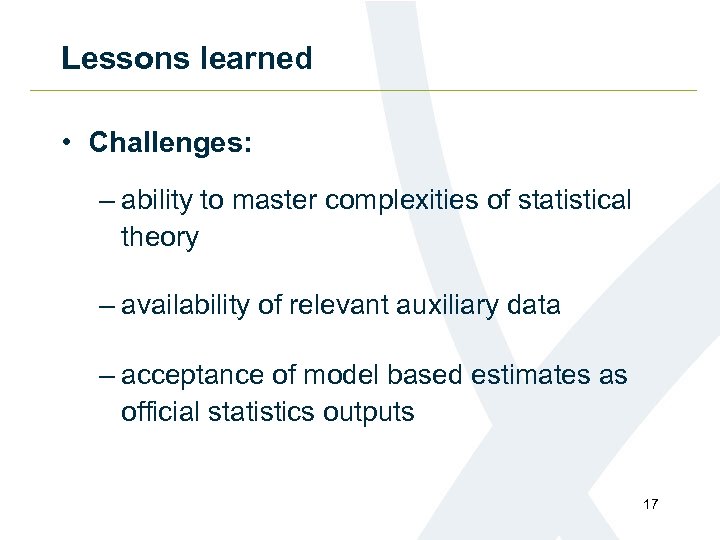 Lessons learned • Challenges: – ability to master complexities of statistical theory – availability
