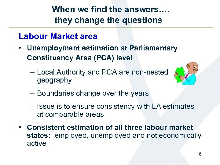 When we find the answers…. they change the questions Labour Market area • Unemployment
