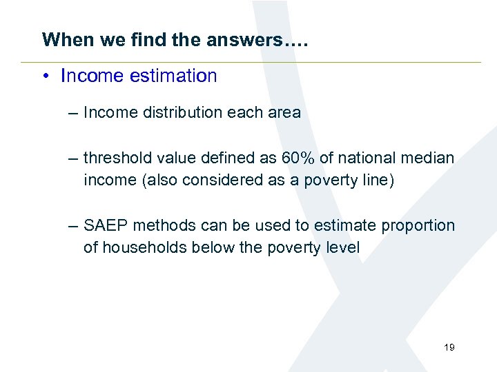 When we find the answers…. • Income estimation – Income distribution each area –
