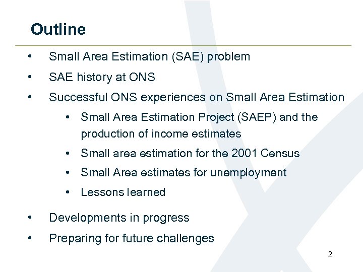 Outline • Small Area Estimation (SAE) problem • SAE history at ONS • Successful