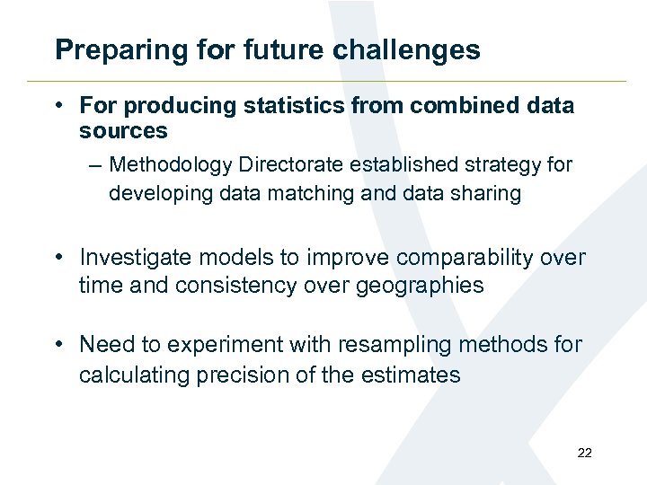 Preparing for future challenges • For producing statistics from combined data sources – Methodology