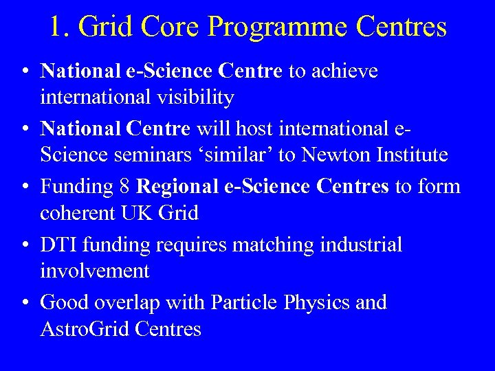 1. Grid Core Programme Centres • National e-Science Centre to achieve international visibility •