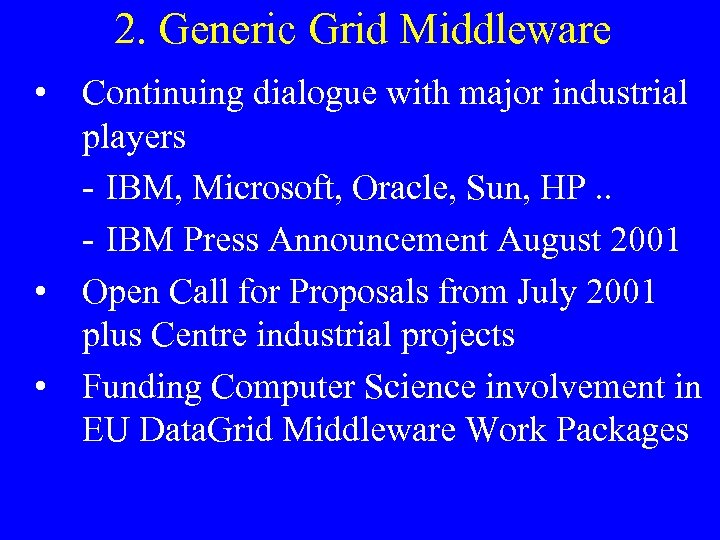 2. Generic Grid Middleware • Continuing dialogue with major industrial players - IBM, Microsoft,