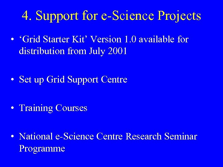 4. Support for e-Science Projects • ‘Grid Starter Kit’ Version 1. 0 available for