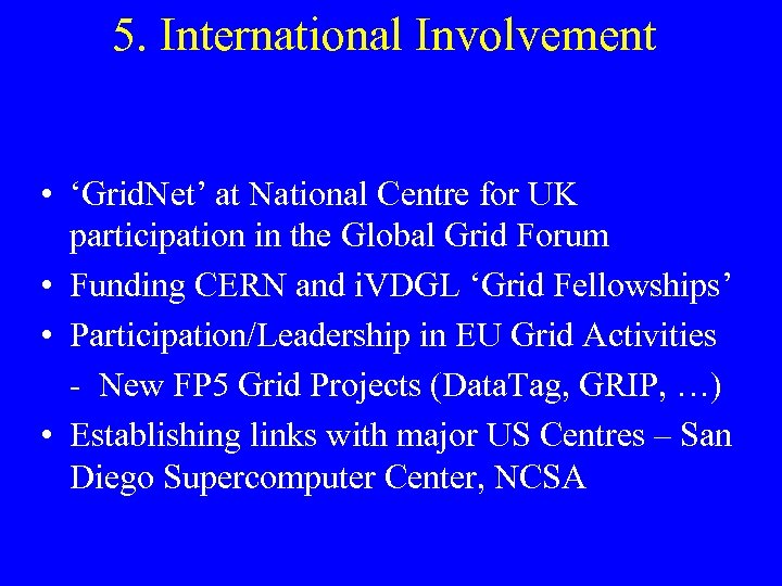 5. International Involvement • ‘Grid. Net’ at National Centre for UK participation in the