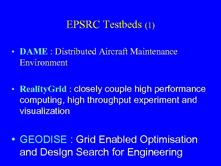 EPSRC Testbeds (1) • DAME : Distributed Aircraft Maintenance Environment • Reality. Grid :