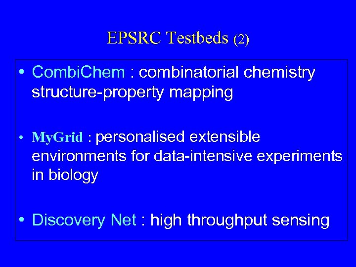 EPSRC Testbeds (2) • Combi. Chem : combinatorial chemistry structure-property mapping • My. Grid