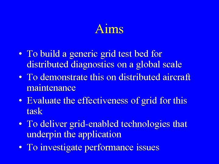 Aims • To build a generic grid test bed for distributed diagnostics on a