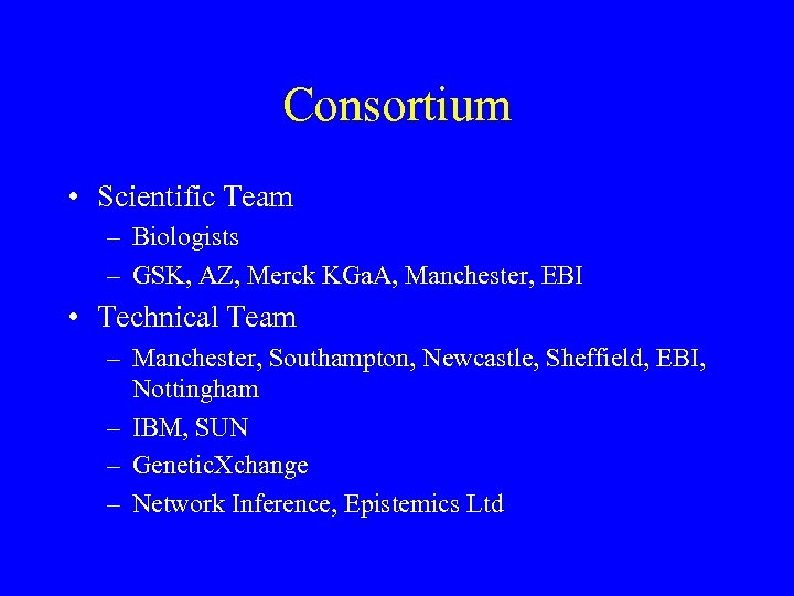 Consortium • Scientific Team – Biologists – GSK, AZ, Merck KGa. A, Manchester, EBI