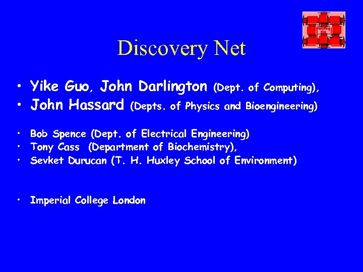 Discovery Net • Yike Guo, John Darlington (Dept. of Computing), • John Hassard (Depts.