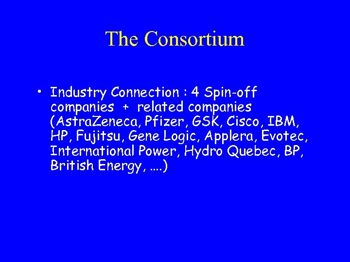 The Consortium • Industry Connection : 4 Spin-off companies + related companies (Astra. Zeneca,