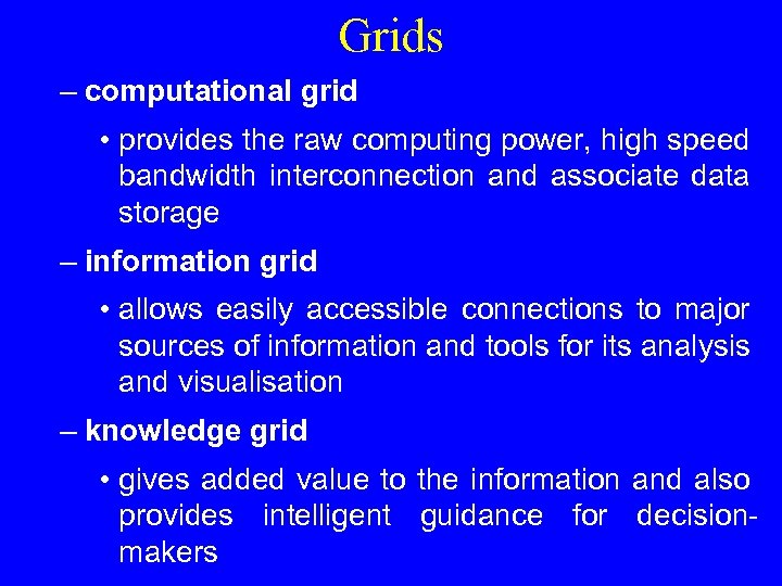 Grids – computational grid • provides the raw computing power, high speed bandwidth interconnection