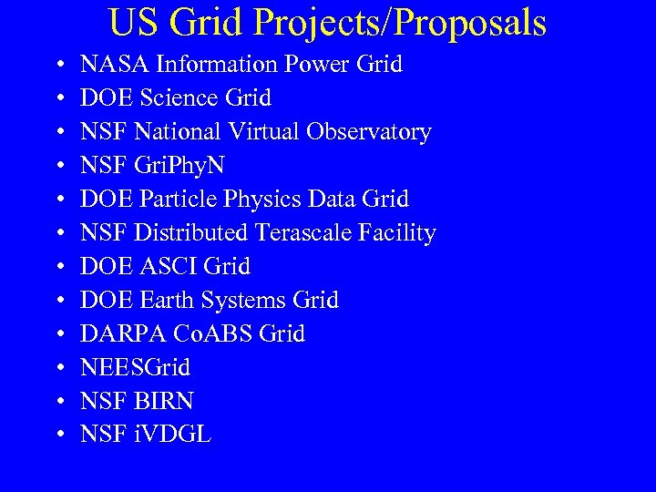 US Grid Projects/Proposals • • • NASA Information Power Grid DOE Science Grid NSF