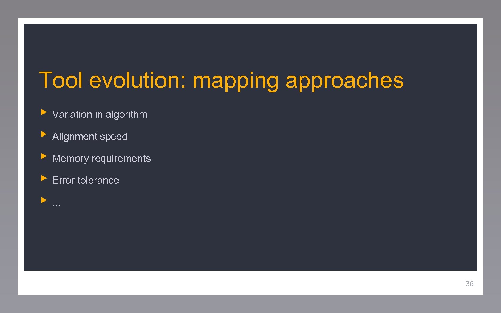 Tool evolution: mapping approaches Variation in algorithm Alignment speed Memory requirements Error tolerance. .