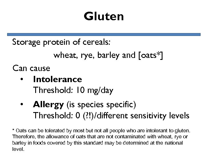 Gluten Storage protein of cereals: wheat, rye, barley and [oats*] Can cause • Intolerance