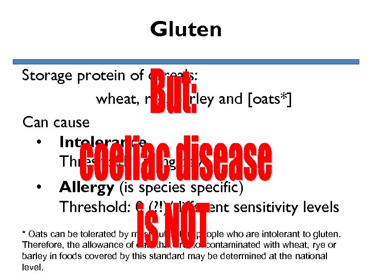 Gluten Storage protein of cereals: wheat, rye, barley and [oats*] Can cause • Intolerance