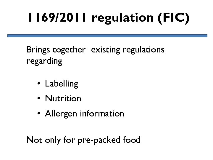 1169/2011 regulation (FIC) Brings together existing regulations regarding • Labelling • Nutrition • Allergen