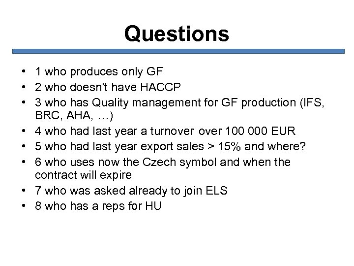 Questions • 1 who produces only GF • 2 who doesn’t have HACCP •