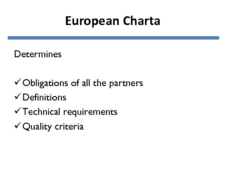 European Charta Determines ü Obligations of all the partners ü Definitions ü Technical requirements