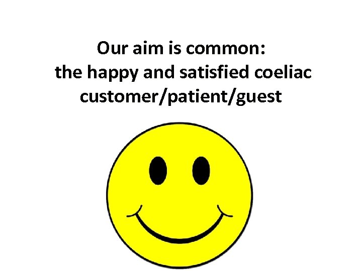 Our aim is common: the happy and satisfied coeliac customer/patient/guest 