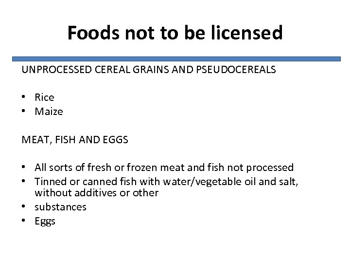 Foods not to be licensed UNPROCESSED CEREAL GRAINS AND PSEUDOCEREALS • Rice • Maize