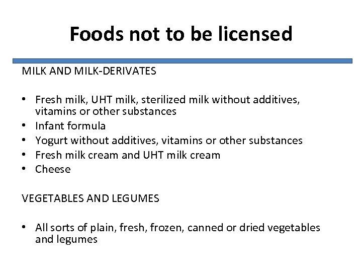 Foods not to be licensed MILK AND MILK-DERIVATES • Fresh milk, UHT milk, sterilized