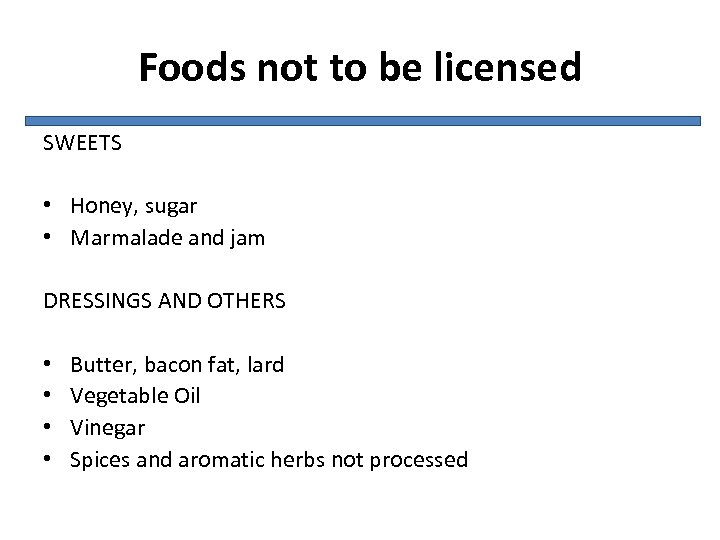 Foods not to be licensed SWEETS • Honey, sugar • Marmalade and jam DRESSINGS