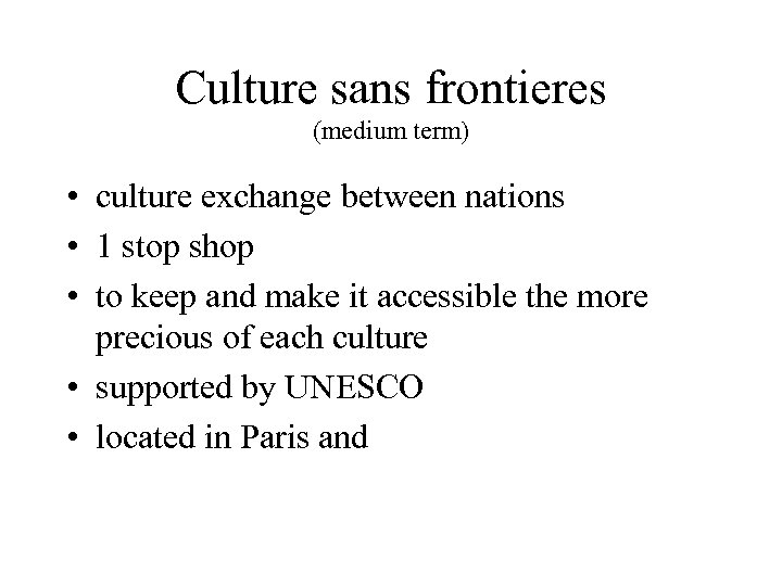 Culture sans frontieres (medium term) • culture exchange between nations • 1 stop shop