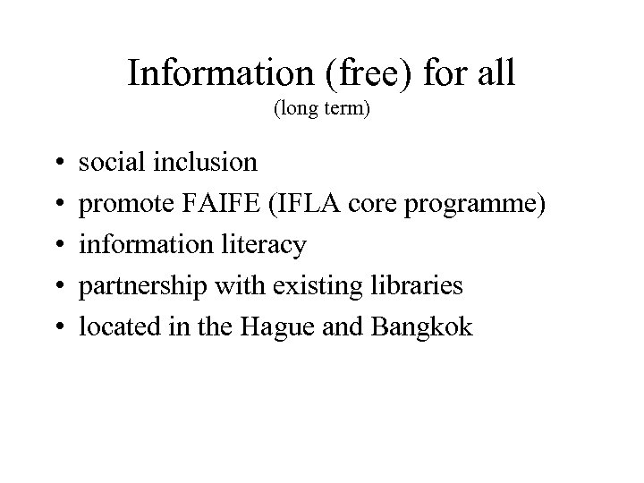 Information (free) for all (long term) • • • social inclusion promote FAIFE (IFLA