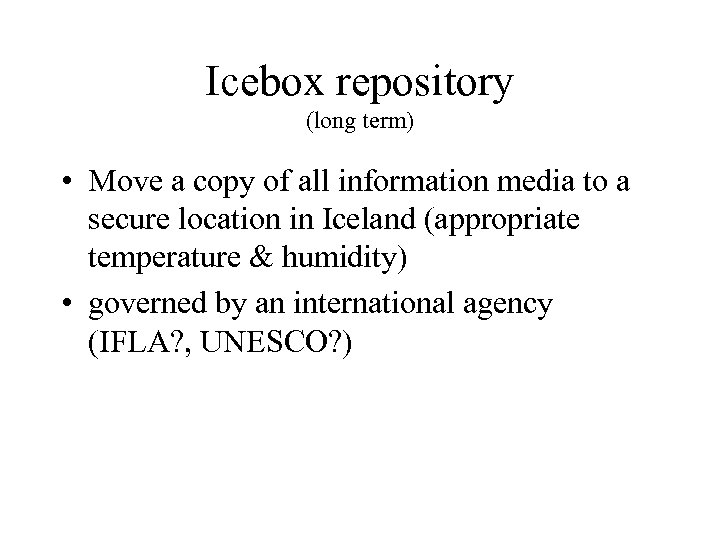 Icebox repository (long term) • Move a copy of all information media to a