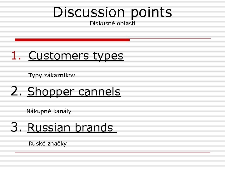 Discussion points Diskusné oblasti 1. Customers types Typy zákazníkov 2. Shopper cannels Nákupné kanály