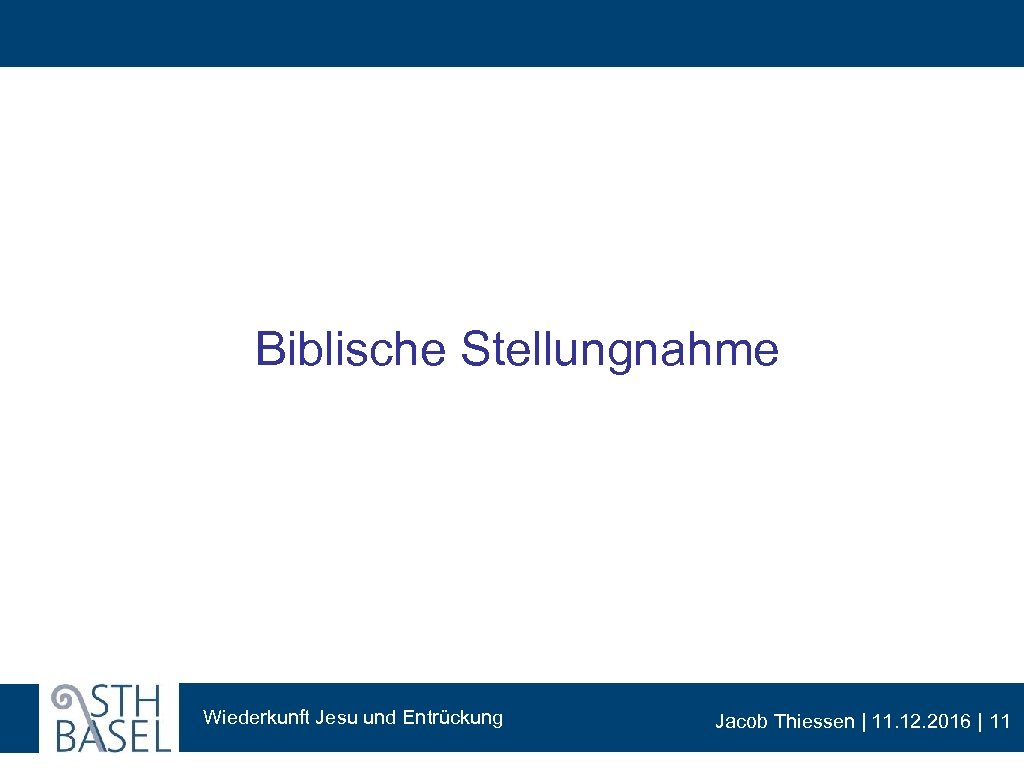 Biblische Stellungnahme Wiederkunft Jesu und Entrückung Jacob Thiessen | 11. 12. 2016 | 11