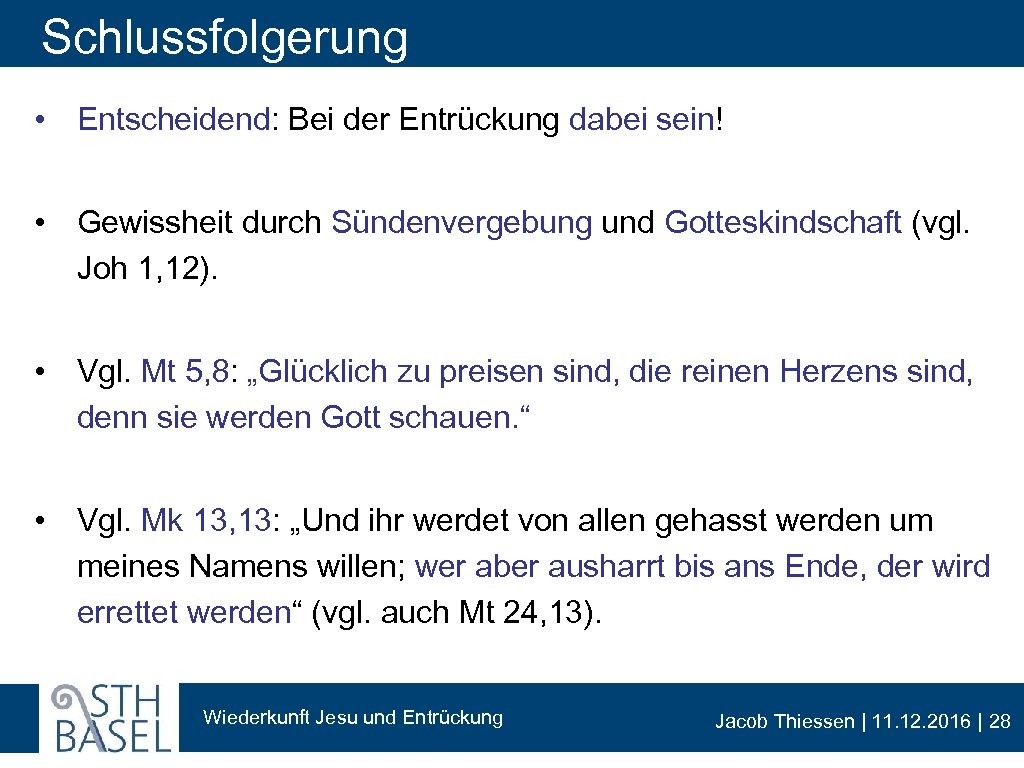 Schlussfolgerung • Entscheidend: Bei der Entrückung dabei sein! • Gewissheit durch Sündenvergebung und Gotteskindschaft