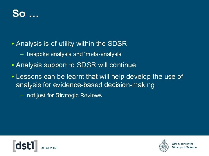 So … • Analysis is of utility within the SDSR – bespoke analysis and