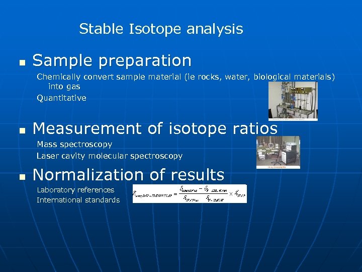 Stable Isotope analysis n Sample preparation Chemically convert sample material (ie rocks, water, biological