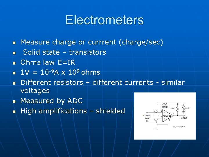 Electrometers n n n n Measure charge or currrent (charge/sec) Solid state – transistors