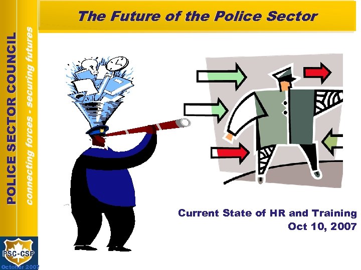 connecting forces - securing futures POLICE SECTOR COUNCIL The Future of the Police Sector