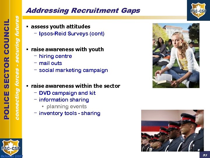 connecting forces - securing futures POLICE SECTOR COUNCIL Addressing Recruitment Gaps October 2007 §
