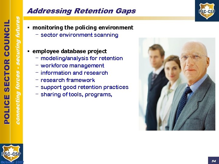connecting forces - securing futures POLICE SECTOR COUNCIL Addressing Retention Gaps October 2007 §
