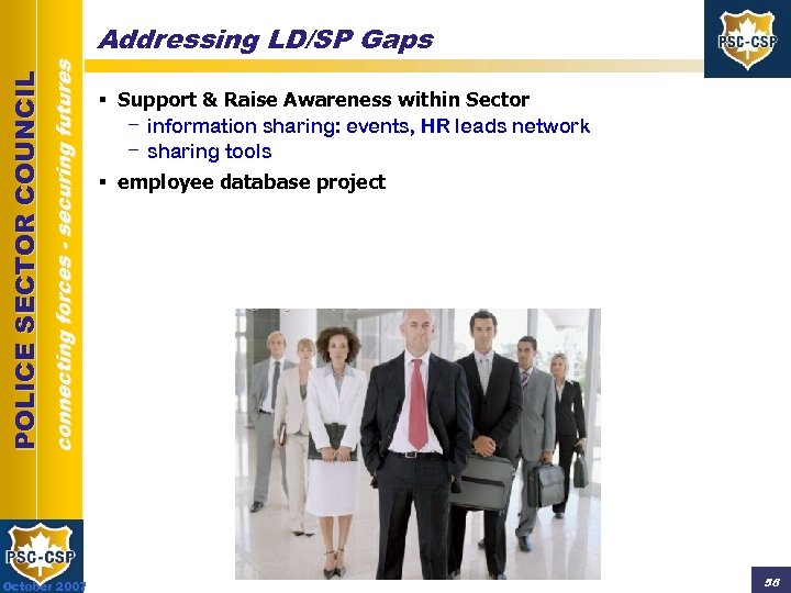 connecting forces - securing futures POLICE SECTOR COUNCIL Addressing LD/SP Gaps October 2007 §
